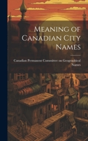 Meaning of Canadian City Names 1022125818 Book Cover