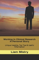 Working In Clinical Research - A Personal Story: Unique Insights, Top Tips & Useful Information B091GPQ2VW Book Cover