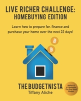 Live Richer Challenge: Homebuying Edition: Learn how to how to prepare for, finance and purchase your home in 22 days. 173353430X Book Cover