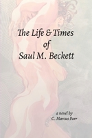 Life & Times Saul M. Beckett 1304370798 Book Cover