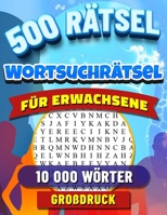 500 Wortsuchrätsel: Großer Rätselspaß für Senioren und Erwachsene. Rätselspiele zum Zeitvertreib und zur Entspannung. 500 Rätsel mit 10000 Wörtern. B0CN4YSYYZ Book Cover