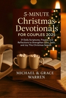 5 minutes Christmas devotionals for couples 2025: 31 Daily Scriptures, Prayers and Reflections to Strengthen Love, Faith, and Joy This Christmas Season B0FR48P9TB Book Cover