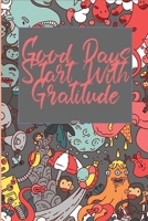 Good Days Start With Gratitude: A 30  days Guide To Cultivate An Attitude Of Gratitude: Gratitude Journal: The 30-Day Gratitude Journal A Mindful Practice for Lifetime of Happiness 1657065545 Book Cover