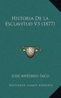 Historia De La Esclavitud V3 (1877) 1160118000 Book Cover
