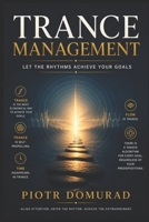 Trance Management: Let the Rhythms Achieve Your Goals B0H7F7G3XK Book Cover