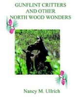 Gunflint Critters and Other North Wood Wonders 1418493228 Book Cover