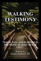 Walking Testimony: “Faith, Pain, And Purpose In The Fight Against Sickle Cell” B0GJ5KL3FS Book Cover