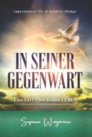 IN SEINER GEGENWART: Ehre GOTT mit deinem LEBEN 3949212027 Book Cover