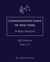 Consolidated Laws of New York Public Health 2021 Edition Part 3/3 B08XR19NTR Book Cover