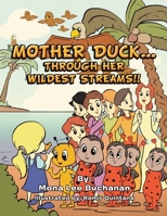 Mother Duck...Through Her Wildest Streams!! 1483673960 Book Cover