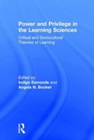 Power and Privilege in the Learning Sciences: Critical and Sociocultural Theories of Learning 1138922625 Book Cover