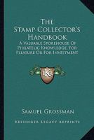 The Stamp Collector's Handbook: A Valuable Storehouse of Philatelic Knowledge, for Pleasure or for Investment 1163819050 Book Cover