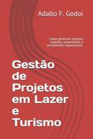 Gest�o de Projetos em Lazer e Turismo: Como gerenciar projetos realistas, sustent�veis e socialmente respons�veis. 1461091225 Book Cover