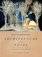 Architecture of the Novel: A Writer's Handbook 1582435979 Book Cover