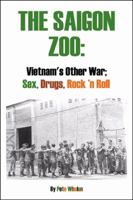 The Saigon Zoo: Vietnam's Other War: Sex, Drugs, Rock 'n Roll 0741420457 Book Cover