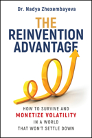 The Reinvention Advantage: How to Survive and Monetize Volatility in the World That Won't Settle Down 1394444877 Book Cover