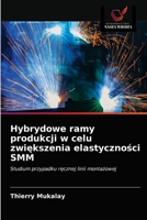 Hybrydowe ramy produkcji w celu zwiększenia elastyczności SMM: Studium przypadku ręcznej linii montażowej 6202629126 Book Cover