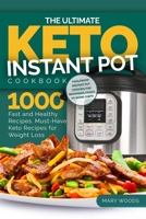 The Ultimate Keto Instant Pot Cookbook: 1000 Fast and Healthy Recipes. Must-Have Keto Recipes for Weight Loss: Foolproof Instant Pot cooking for Beginner Cooks to Home Chefs. B08CMF5KQN Book Cover