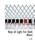 Rays of Light For Dark Hours 3337253520 Book Cover