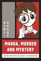 Manga, Murder and Mystery: The Boy Detectives of Japan’s Lost Generation 1350325139 Book Cover