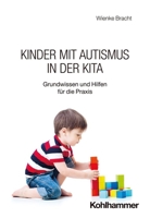 Kinder Mit Autismus in Der Kita: Grundwissen Und Hilfen Fur Die PRAXIS (German Edition) 3170445995 Book Cover