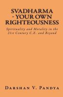 Svadharma - Your Own Righteousness. Spirituality And Morality In The 21st Century CE And Beyond 1548738433 Book Cover