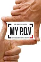 My P.O.V.: Getting Ahead in the Film Industry 1499123620 Book Cover