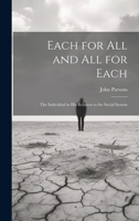 Each for All and All for Each; the Individual in His Relation to the Social System 1022145983 Book Cover