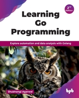 Learning Go Programming: Explore automation and data analysis with Golang - 2nd Edition 9365890055 Book Cover