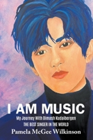 I Am Music: My Journey With Dimash Kudaibergen The Best Singer In The World 1647494168 Book Cover