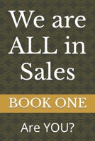 We are ALL in Sales: Are YOU? (Consulting/Coaching Sales) B08FKWQWG4 Book Cover