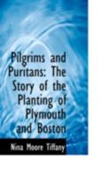 Pilgrims and Puritans: The Story of the Planting of Plymouth and Boston 1017520534 Book Cover