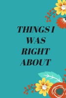 Things I Was Right about: 120 pages notebook with matte cover .different designs with different colors 1676686312 Book Cover