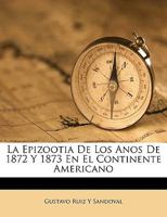 La Epizootia De Los Anos De 1872 Y 1873 En El Continente Americano 1174233435 Book Cover