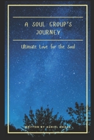 A Soul Groups Journey; the Beginning 1520903421 Book Cover