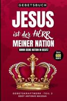JESUS IST DER HERR MEINER NATION - ÜBER 600 GEBETE FÜR DEINE NATION: Nimm deine Nation in Besitz - GEBETSKRAFTWERK Teil 2 B0D9NQQ8Y3 Book Cover