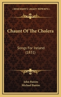 Chaunt Of The Cholera: Songs For Ireland (1831) 1179910826 Book Cover