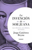 La invención de Sor Juana / The Invention of Sor Juana (Spanish Edition) 6073868731 Book Cover