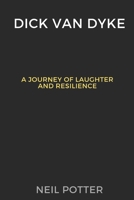 Dick Van Dyke: A Journey of Laughter and Resilience (BIOGRAPHY OF THE RICH AND FAMOUS) B0CPTJ3C56 Book Cover