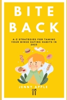 Bite Back: A-Z Strategies for Taming Your Binge Eating Habits in 2023 B0BZBD9JFZ Book Cover