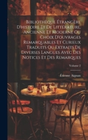 Bibliothèque Étrangère D'histoire Et De Littérature, Ancienne Et Moderne Ou Choix D'ouvrages Remarquables Et Curieux Traduits Ou Extraits De Diverses ... Et Des Remarques; Volume 2 1021054593 Book Cover