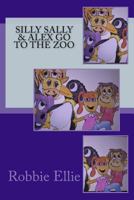 Silly Sally and Alex Go To the Zoo (Volume 1) 1724541498 Book Cover