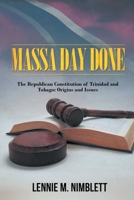 Massa Day Done: The Republican Constitution of Trinidad and Tobago: Origins and Issues 1504996224 Book Cover