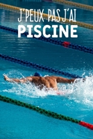 J'peux pas j'ai piscine: Carnet de notes pour les nageurs et passionnées de natation moderne et original | phrase drôle | 120 pages au format A5 (French Edition) 1655254669 Book Cover