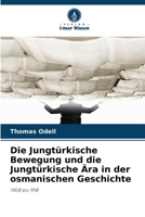 Die Jungtürkische Bewegung und die Jungtürkische Ära in der osmanischen Geschichte (German Edition) 6208639026 Book Cover