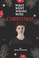 What Went Wrong With Christmas B0BP9TNJCR Book Cover