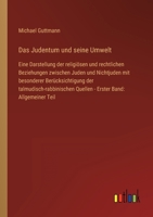 Das Judentum und seine Umwelt: Eine Darstellung der religiösen und rechtlichen Beziehungen zwischen Juden und Nichtjuden mit besonderer ... Band: Allgemeiner Teil 3368618849 Book Cover