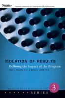 Isolation of Results: Defining the Impact of the Program (Measurement and Evaluation) 0787987190 Book Cover