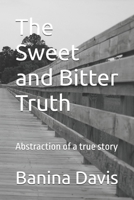 The Sweet and Bitter Truth: Abstraction of a true story B0FJ65RH39 Book Cover