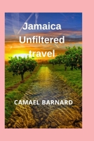 Jamaica Unfiltered travel: Discover the Soul, Secrets & Adventures of the Caribbean's Crown Jewel B0FRYDVSYW Book Cover
